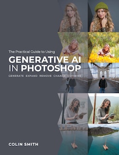 Front cover_The Practical Guide to Using Generative AI in Photoshop