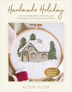 Handmade Holiday: Festive Embroidery Patterns and Techniques for Christmas Crafting