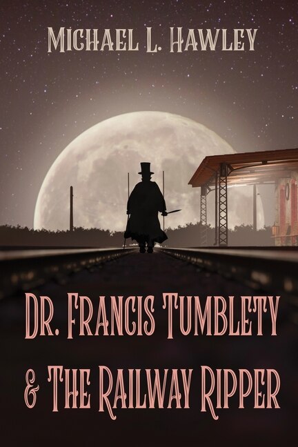 Front cover_Dr. Francis Tumblety & The Railway Ripper