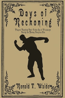 Days of Reckoning: Players Punching Their Ticket Out of Pittsburgh during the Barney Dreyfuss Era