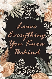 Front cover_Leave Everything You Know Behind