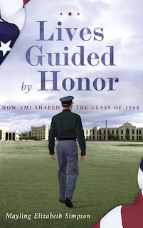 Lives Guided by Honor: How VMI Shaped the Class of 1968