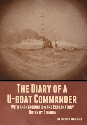 The Diary of a U-boat Commander: With an Introduction and Explanatory Notes by Etienne