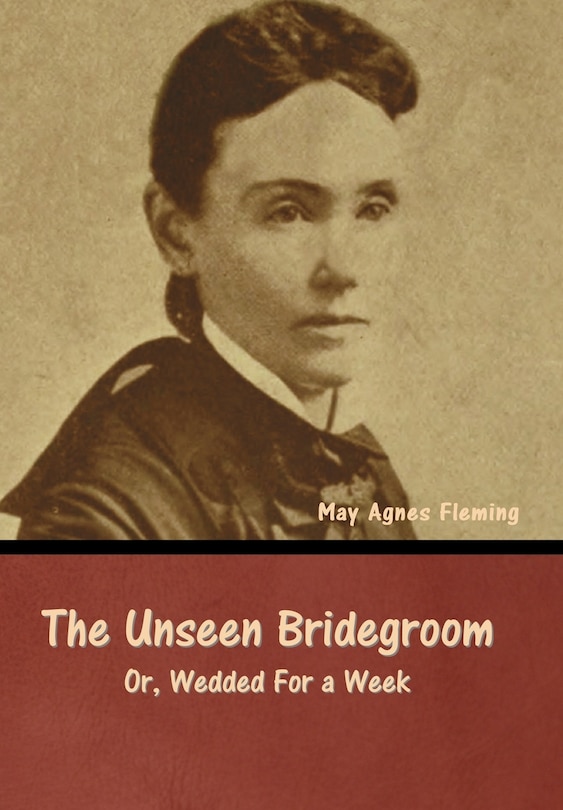 Front cover_The Unseen Bridegroom; Or, Wedded For a Week