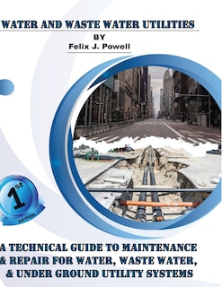 Front cover_A Technical Guide to Utility Maintenance & Repair for Water, Wastewater and Underground Distribution Lines