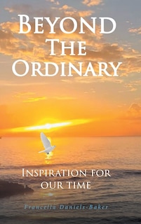 Beyond The Ordinary: Inspiration For Our Time