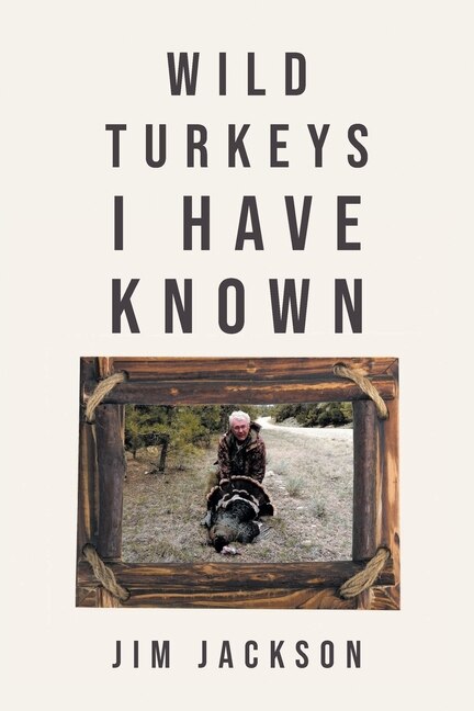 Front cover_Wild Turkeys I Have Known