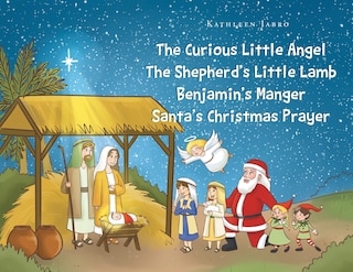 Front cover_The Curious Little Angel - The Shepherd's Little Lamb - Benjamin's Manger - Santa's Christmas Prayer