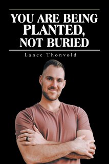 Front cover_You Are Being Planted, Not Buried