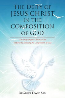 Front cover_The Deity of Jesus Christ in the Composition of God