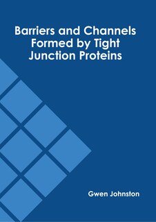 Front cover_Barriers and Channels Formed by Tight Junction Proteins