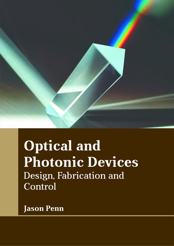 Front cover_Optical and Photonic Devices: Design, Fabrication and Control