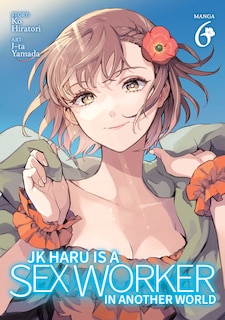 Front cover_JK Haru is a Sex Worker in Another World (Manga) Vol. 6