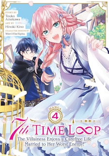 Front cover_7th Time Loop: The Villainess Enjoys a Carefree Life Married to Her Worst Enemy! (Manga) Vol. 4
