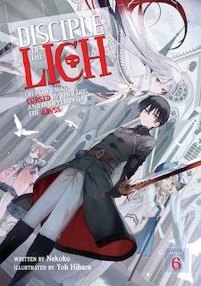 Front cover_Disciple of the Lich: Or How I Was Cursed by the Gods and Dropped Into the Abyss! (Light Novel) Vol. 6