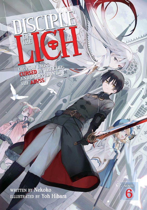 Front cover_Disciple of the Lich: Or How I Was Cursed by the Gods and Dropped Into the Abyss! (Light Novel) Vol. 6