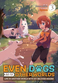 Front cover_Even Dogs Go to Other Worlds: Life in Another World with My Beloved Hound (Manga) Vol. 3