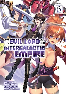 Front cover_I'm the Evil Lord of an Intergalactic Empire! (Light Novel) Vol. 6