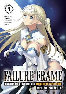 Couverture_Failure Frame: I Became the Strongest and Annihilated Everything With Low-Level Spells (Light Novel) Vol. 9