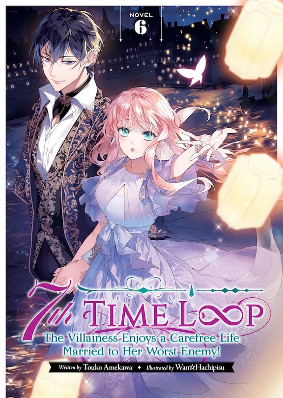 Front cover_7th Time Loop: The Villainess Enjoys a Carefree Life Married to Her Worst Enemy! (Light Novel) Vol. 6