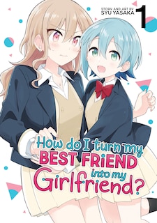 Front cover_How Do I Turn my Best Friend Into My Girlfriend? Vol. 1