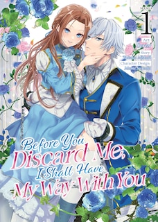 Front cover_Before You Discard Me, I Shall Have My Way With You (Manga) Vol. 1