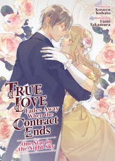 Front cover_True Love Fades Away When the Contract Ends - One Star in the Night Sky (Light Novel) [Volume 1]
