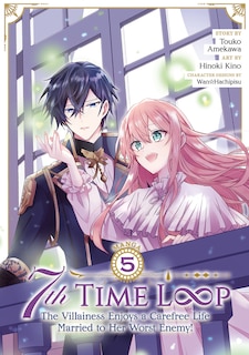 Front cover_7th Time Loop: The Villainess Enjoys a Carefree Life Married to Her Worst Enemy! (Manga) Vol. 5