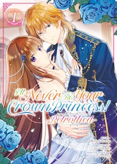 Front cover_I'll Never Be Your Crown Princess! - Betrothed (Manga) Vol. 1