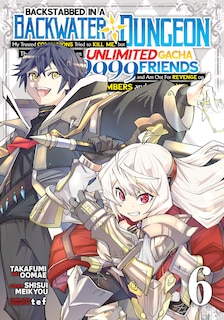 Front cover_Backstabbed in a Backwater Dungeon: My Party Tried to Kill Me, But Thanks to an Infinite Gacha I Got LVL 9999 Friends and Am Out For Revenge (Manga) Vol. 6