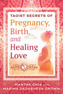 Front cover_Taoist Secrets of Pregnancy, Birth, and Healing Love