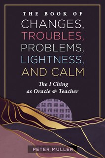 Front cover_The Book of Changes, Troubles, Problems, Lightness, and Calm