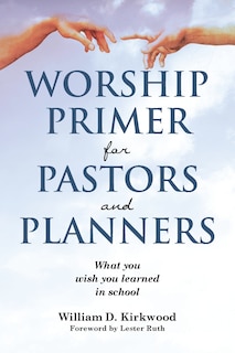 Front cover_Worship Primer for Pastors and Planners What You Wish You Learned in School