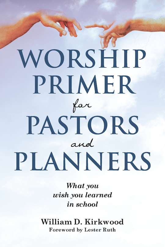 Front cover_Worship Primer for Pastors and Planners What You Wish You Learned in School