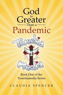 Couverture_God is Greater Than a Pandemic; Book One of the Tweetiamedia Series