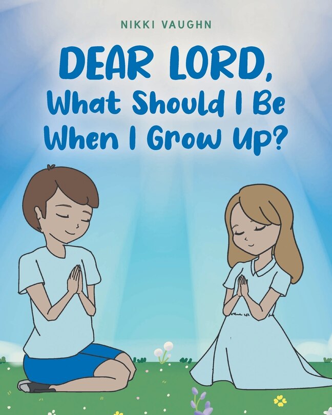 Front cover_Dear Lord, What Should I Be When I Grow Up?