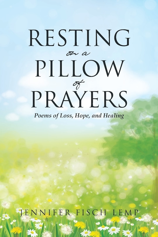 Front cover_Resting on a Pillow of Prayers; Poems of Loss, Hope, and Healing