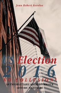 Front cover_U.S. Election 2016, No Collusion?