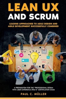 Front cover_Lean UX and Scrum - Leading Approaches to Agile Design and Agile Development Successfully Combined