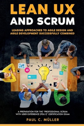 Lean UX and Scrum - Leading Approaches to Agile Design and Agile Development Successfully Combined