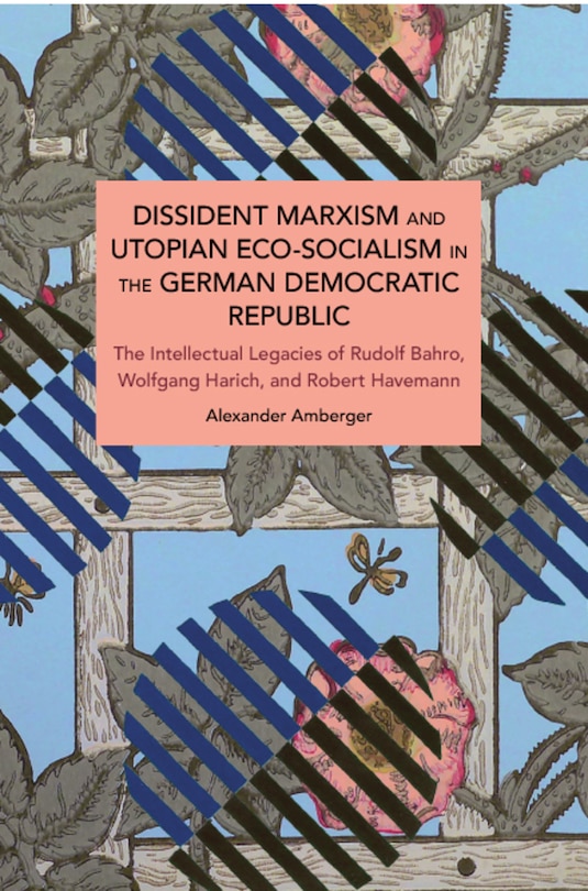 Couverture_Dissident Marxism and Utopian Eco-Socialism in the German Democratic Republic