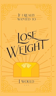 Couverture_If I Really Wanted to Lose Weight, I Would...
