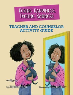 Front cover_Faking Happiness, Feeling Sadness Teacher and Counselor Activity Guide