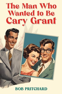 Couverture_The Man Who Wanted to Be Cary Grant