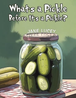 Couverture_What's a Pickle Before It's a Pickle?