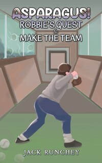 Front cover_Asparagus! Robbie's Quest to Make the Team