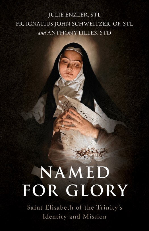 Named for Glory: Saint Elisabeth of the Trinity's Identity and Mission