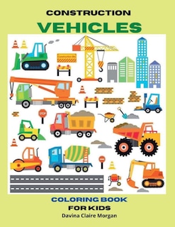 Front cover_Construction Vehicles Coloring Book for Kids Ages 3-8
