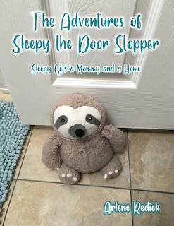 The Adventures of Sleepy the Door Stopper: Sleepy Gets a Mommy and a Home