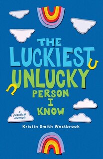 Front cover_The Luckiest Unlucky Person I Know